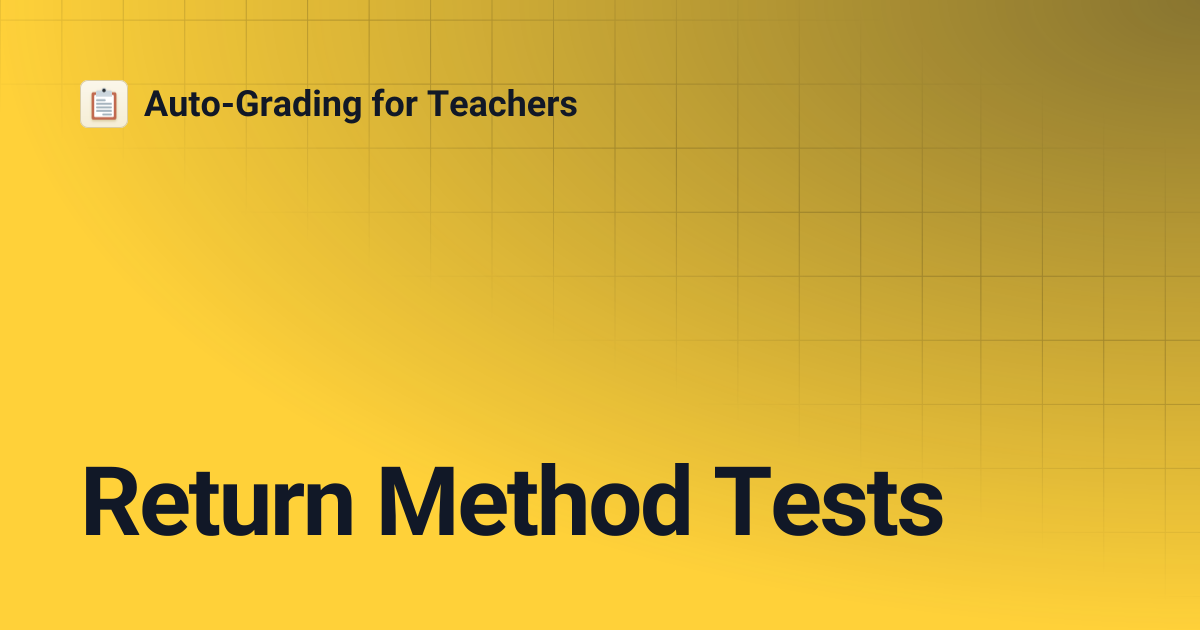 Return Method Tests | Auto-Grading for Teachers